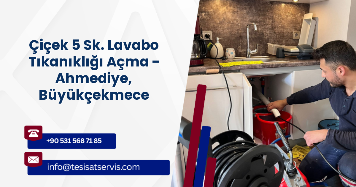 Çiçek 5 Sk. Lavabo Tıkanıklığı Açma - Ahmediye, Büyükçekmece