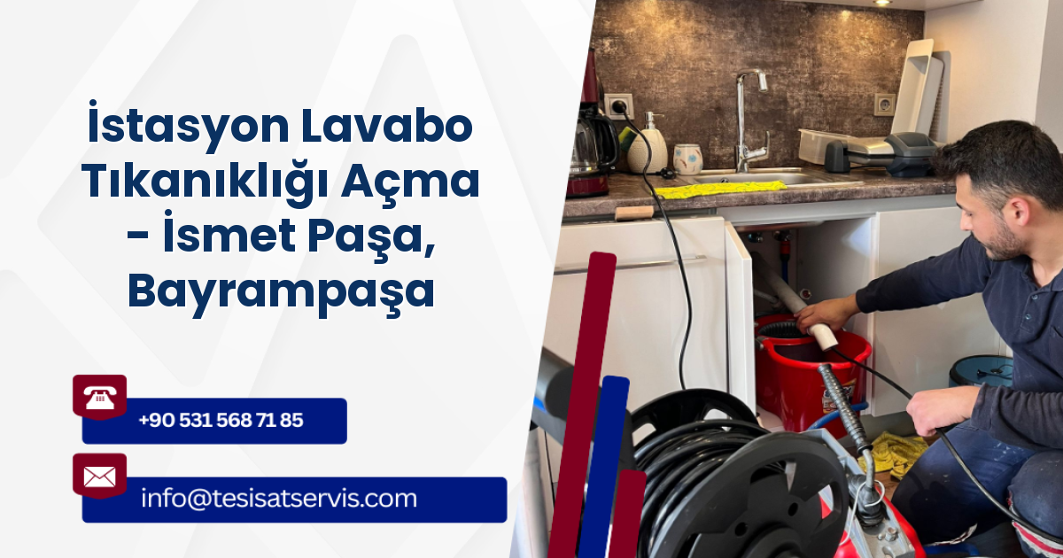 İstasyon Lavabo Tıkanıklığı Açma - İsmet Paşa, Bayrampaşa