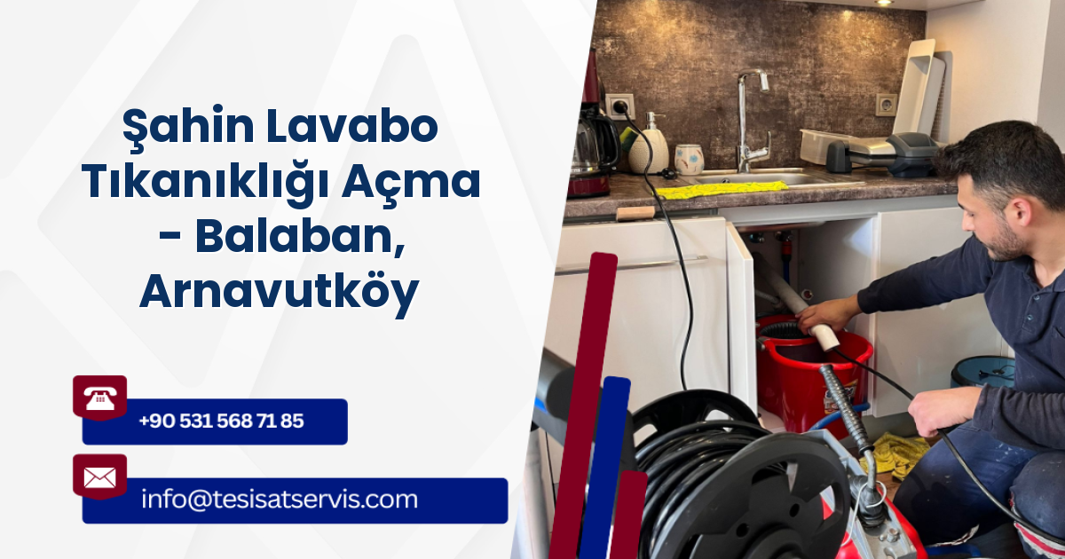 Şahin Lavabo Tıkanıklığı Açma - Balaban, Arnavutköy