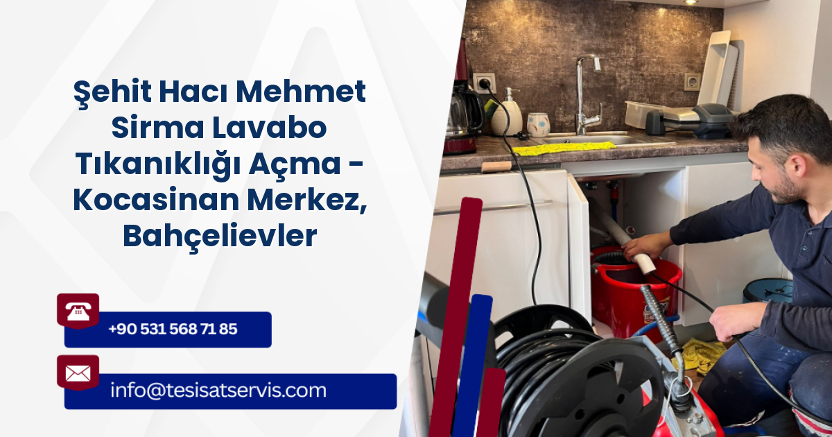 Şehit Hacı Mehmet Sirma Lavabo Tıkanıklığı Açma - Kocasinan Merkez, Bahçelievler
