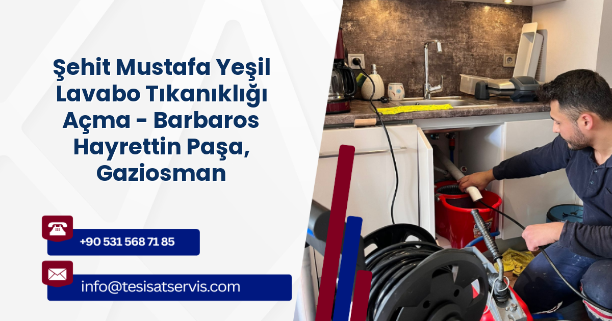 Şehit Mustafa Yeşil Lavabo Tıkanıklığı Açma - Barbaros Hayrettin Paşa, Gaziosmanpaşa