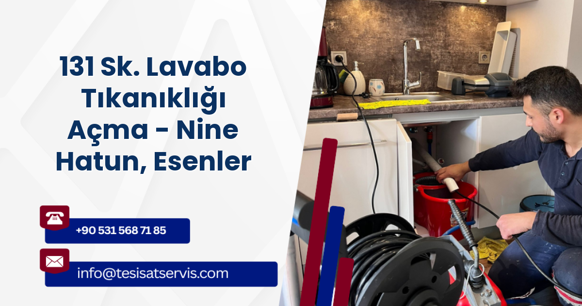 131 Sk. Lavabo Tıkanıklığı Açma - Nine Hatun, Esenler