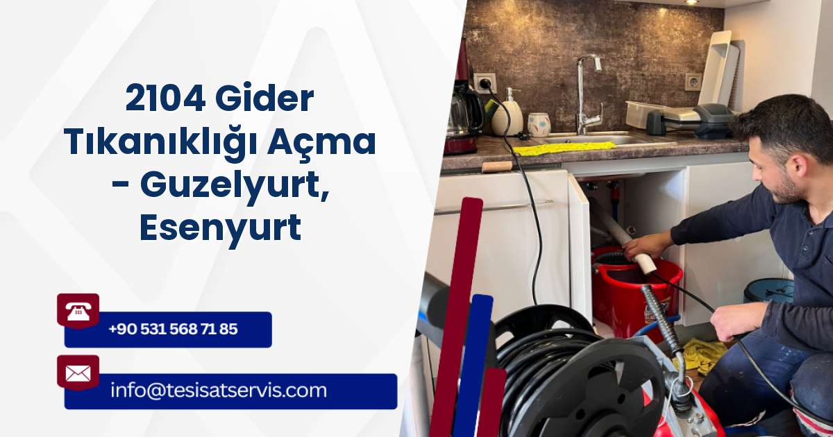 2104 Gider Tıkanıklığı Açma - Guzelyurt, Esenyurt