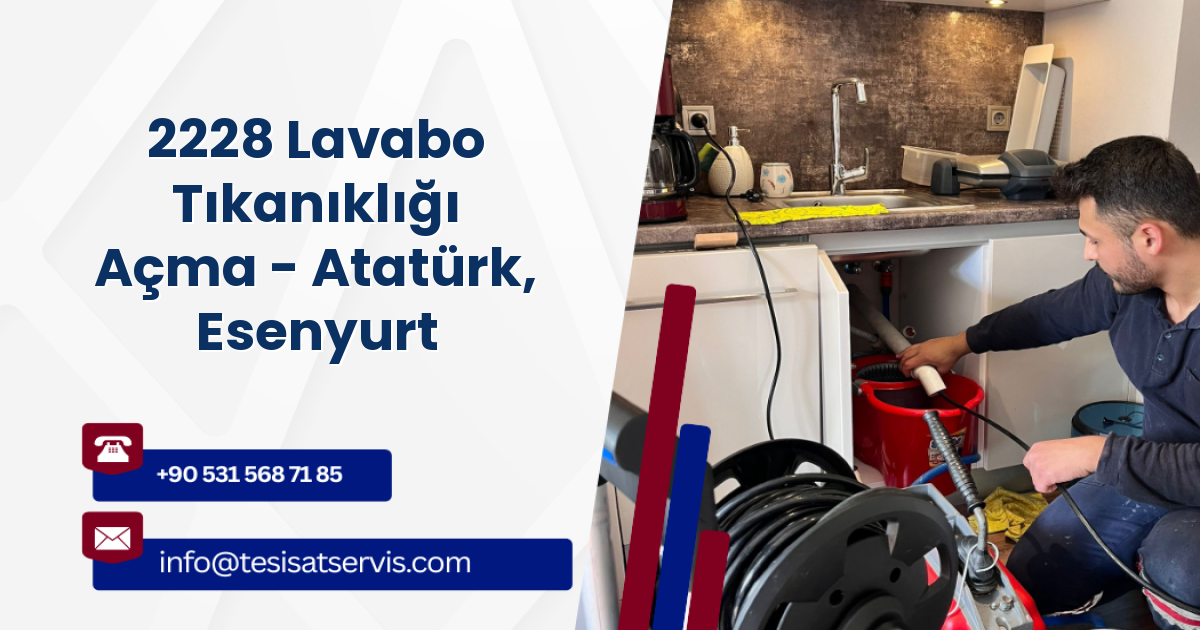 2228 Lavabo Tıkanıklığı Açma - Atatürk, Esenyurt