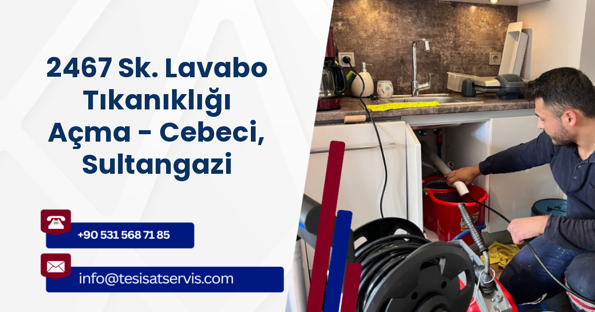 2467 Sk. Lavabo Tıkanıklığı Açma - Cebeci, Sultangazi