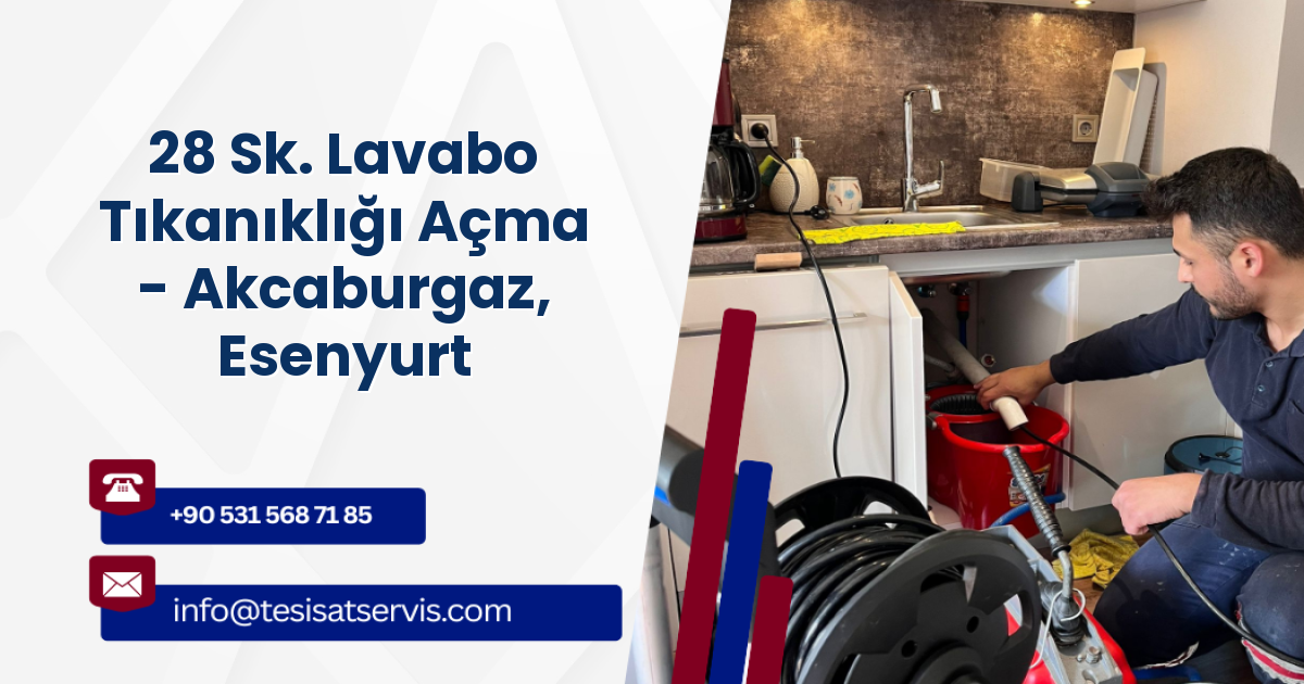 28 Sk. Lavabo Tıkanıklığı Açma - Akcaburgaz, Esenyurt