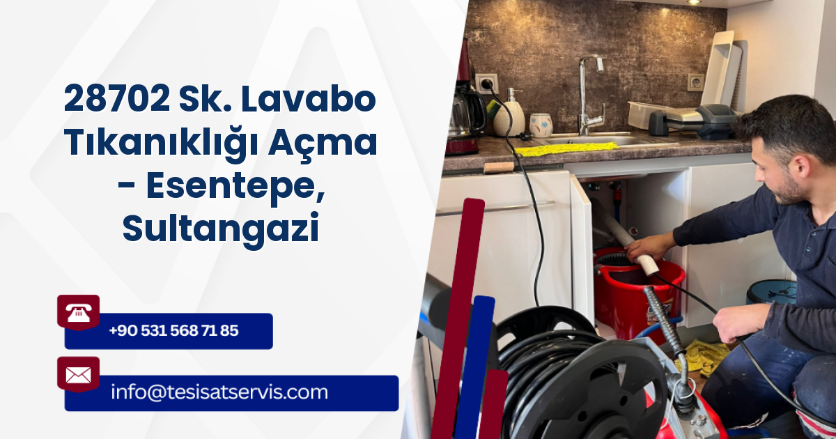 28702 Sk. Lavabo Tıkanıklığı Açma - Esentepe, Sultangazi