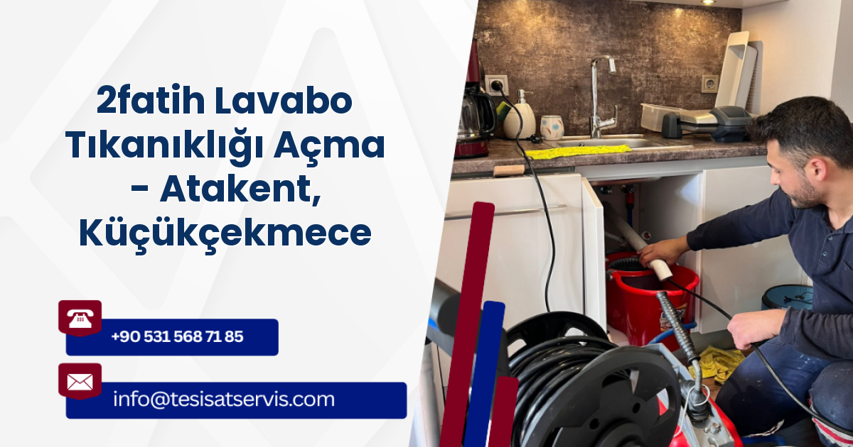2fatih Lavabo Tıkanıklığı Açma - Atakent, Küçükçekmece