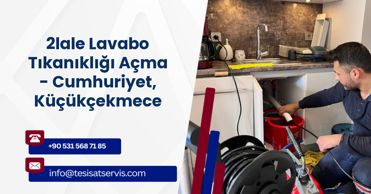 2lale Lavabo Tıkanıklığı Açma - Cumhuriyet, Küçükçekmece