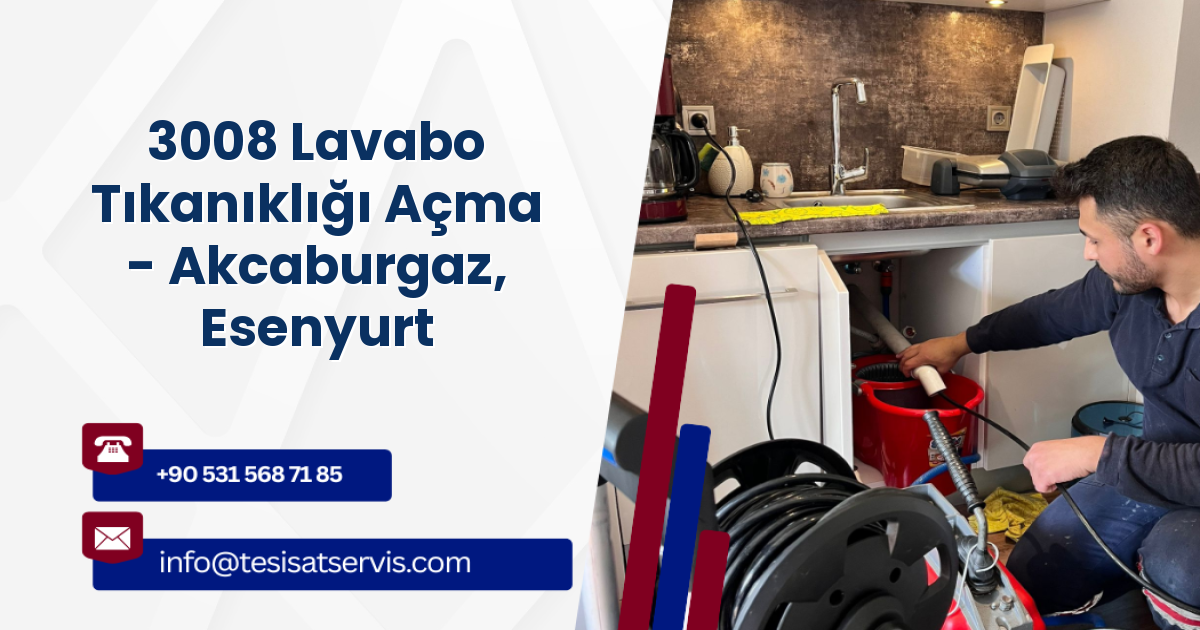 3008 Lavabo Tıkanıklığı Açma - Akcaburgaz, Esenyurt
