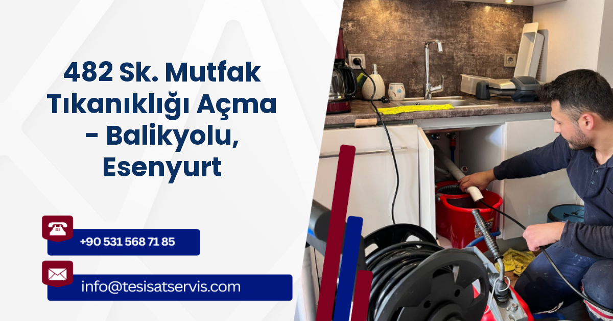 482 Sk. Mutfak Tıkanıklığı Açma - Balikyolu, Esenyurt