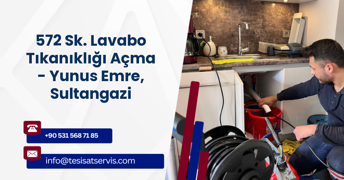 572 Sk. Lavabo Tıkanıklığı Açma - Yunus Emre, Sultangazi
