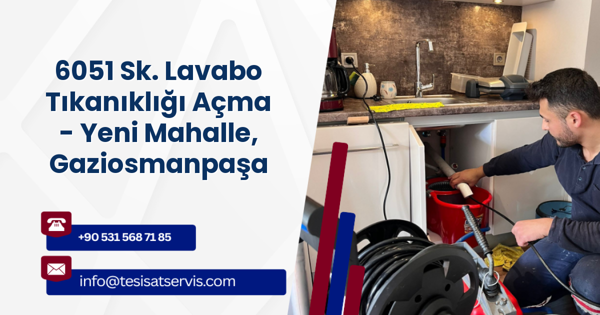 6051 Sk. Lavabo Tıkanıklığı Açma - Yeni Mahalle, Gaziosmanpaşa