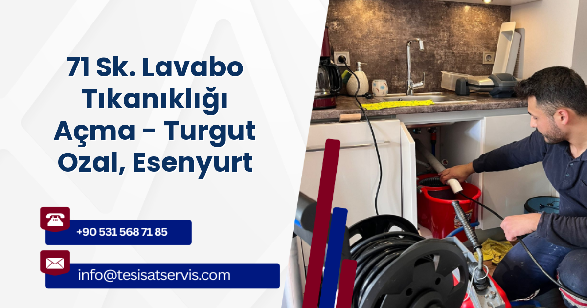 71 Sk. Lavabo Tıkanıklığı Açma - Turgut Ozal, Esenyurt