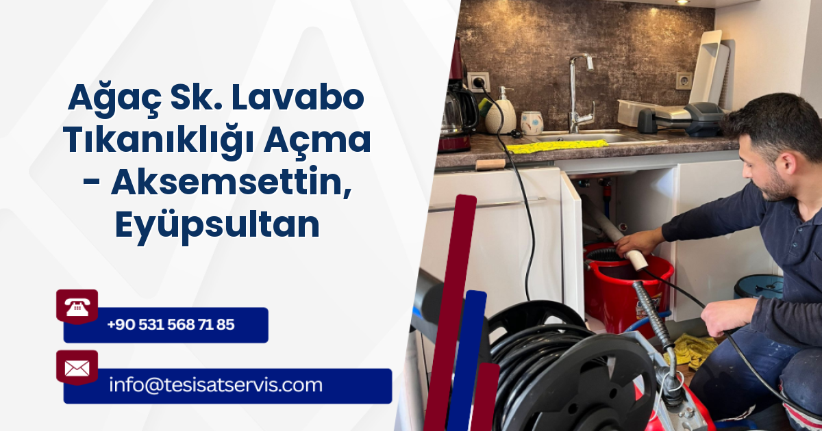 Ağaç Sk. Lavabo Tıkanıklığı Açma - Aksemsettin, Eyüpsultan