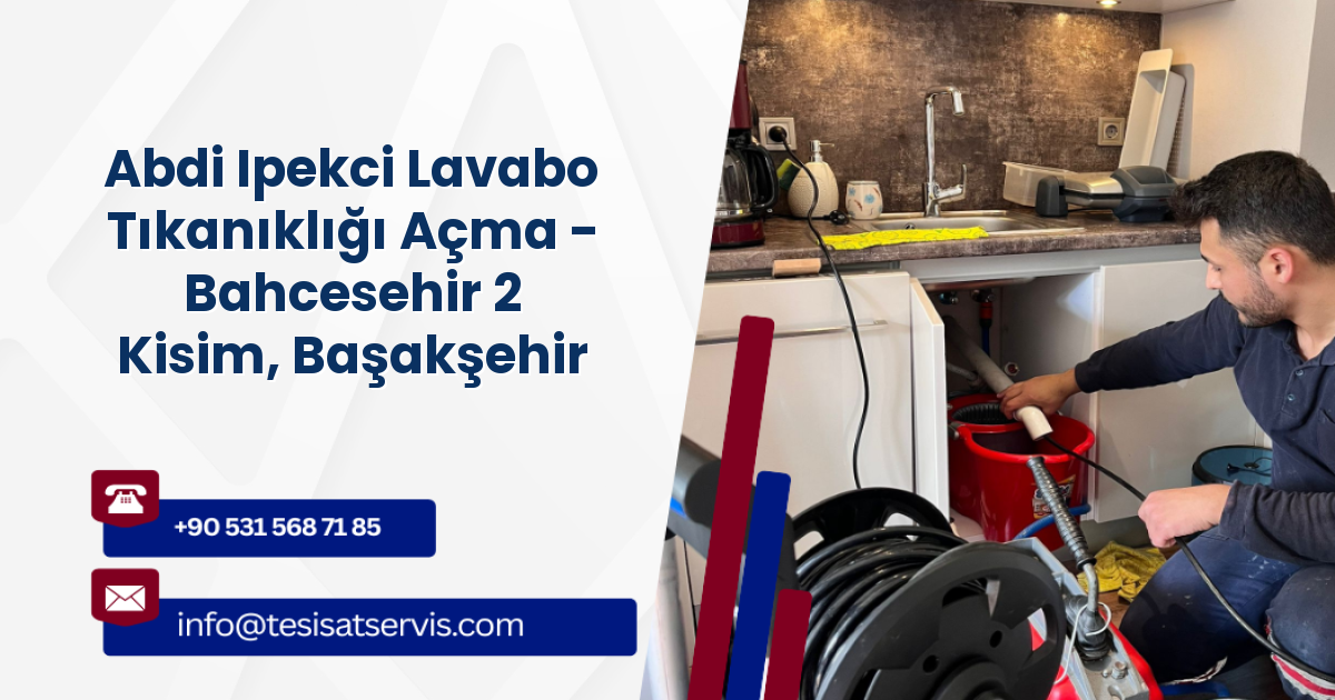 Abdi Ipekci Lavabo Tıkanıklığı Açma - Bahcesehir 2 Kisim, Başakşehir