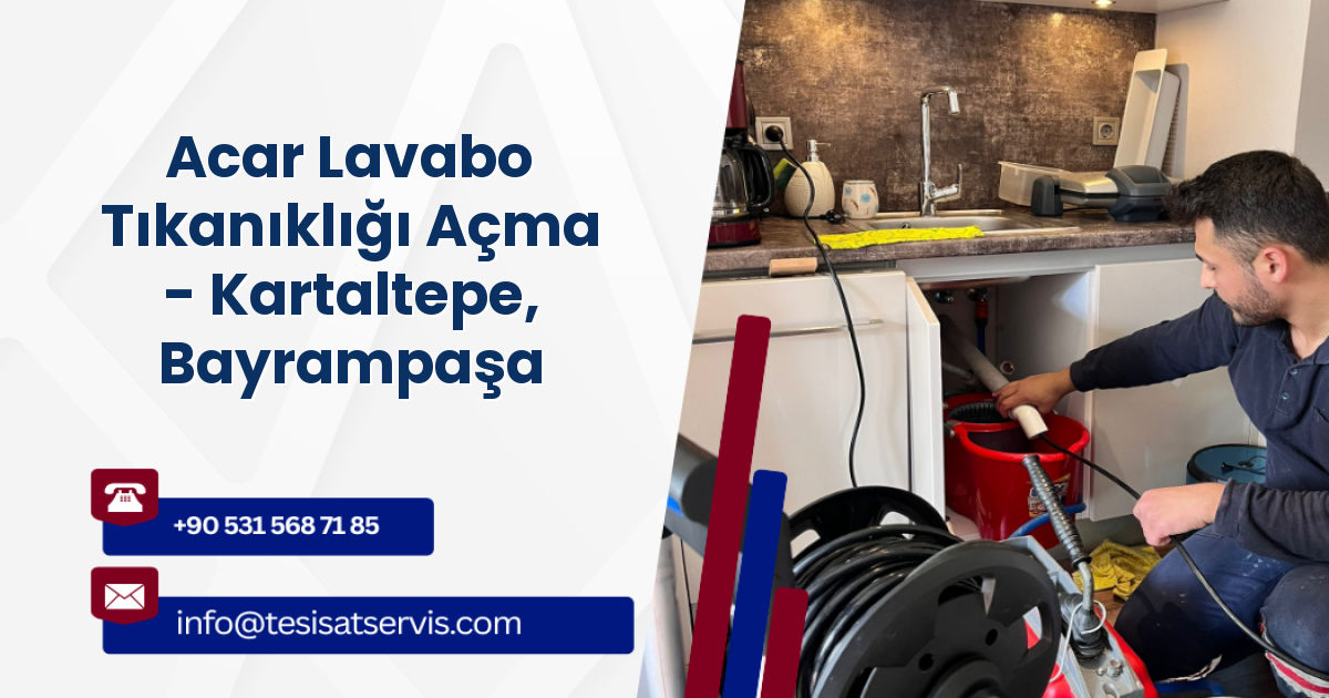 Acar Lavabo Tıkanıklığı Açma - Kartaltepe, Bayrampaşa