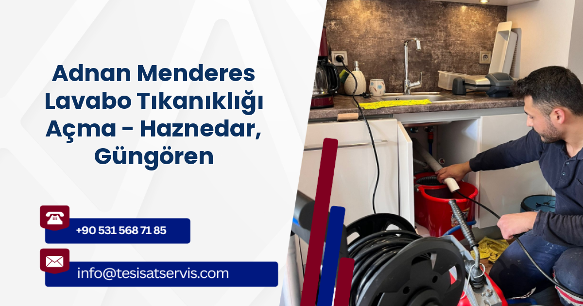 Adnan Menderes Lavabo Tıkanıklığı Açma - Haznedar, Güngören