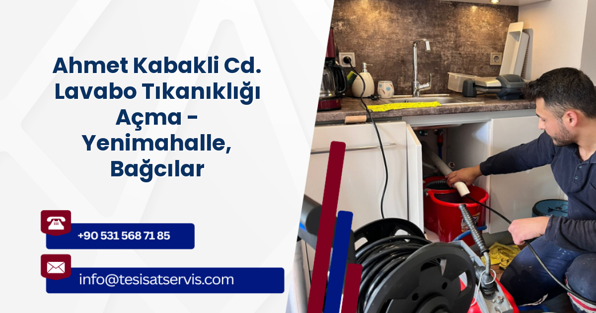 Ahmet Kabakli Cd. Lavabo Tıkanıklığı Açma - Yenimahalle, Bağcılar