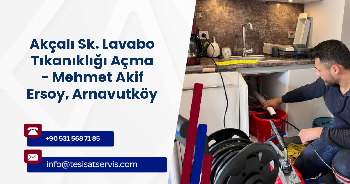 Akçalı Sk. Lavabo Tıkanıklığı Açma - Mehmet Akif Ersoy, Arnavutköy
