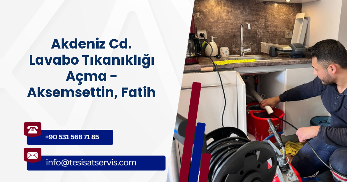 Akdeniz Cd. Lavabo Tıkanıklığı Açma - Aksemsettin, Fatih