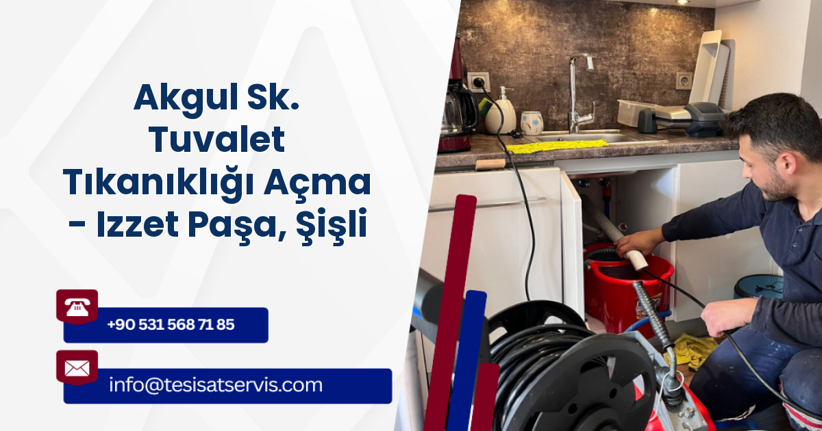 Akgul Sk. Tuvalet Tıkanıklığı Açma - Izzet Paşa, Şişli