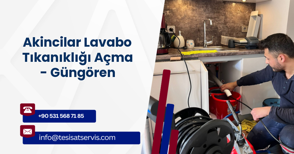 Akincilar Lavabo Tıkanıklığı Açma - Güngören