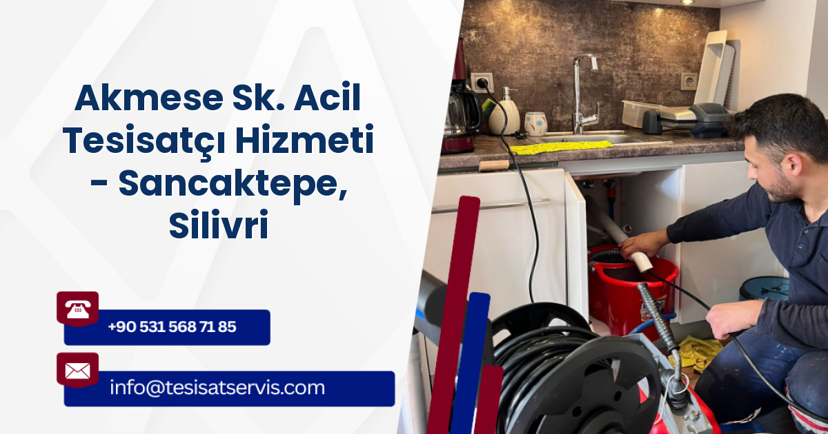 Akmese Sk. Acil Tesisatçı Hizmeti - Sancaktepe, Silivri