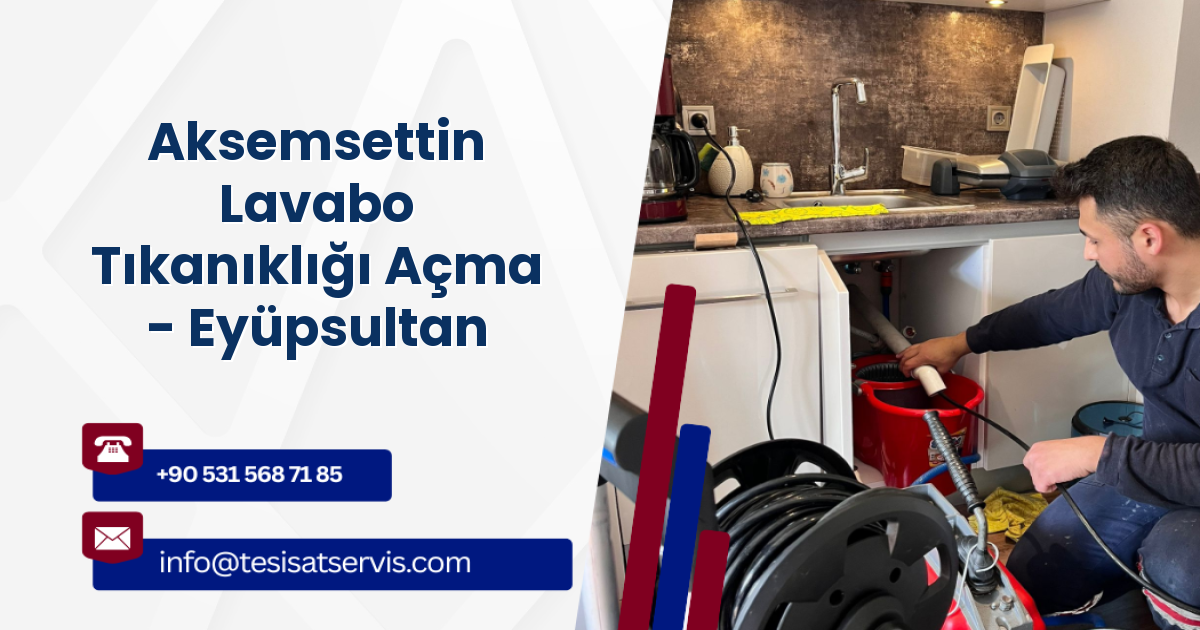 Aksemsettin Lavabo Tıkanıklığı Açma - Eyüpsultan
