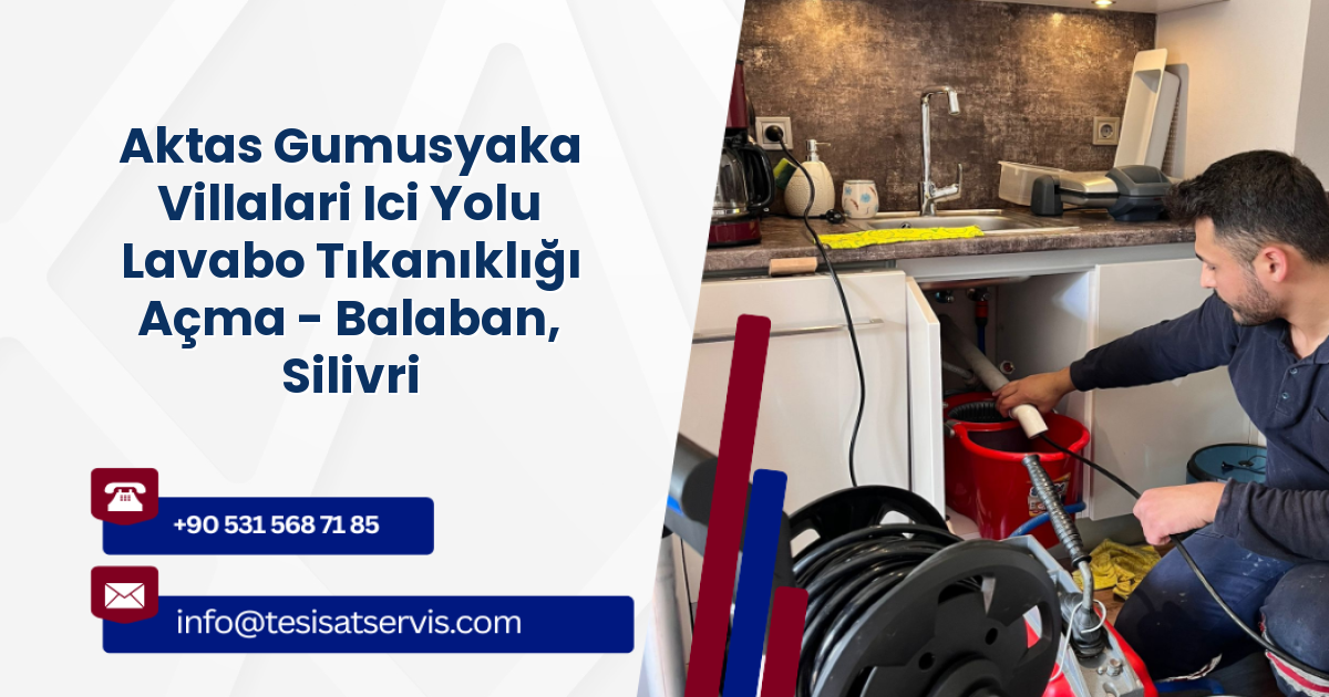 Aktas Gumusyaka Villalari Ici Yolu Lavabo Tıkanıklığı Açma - Balaban, Silivri