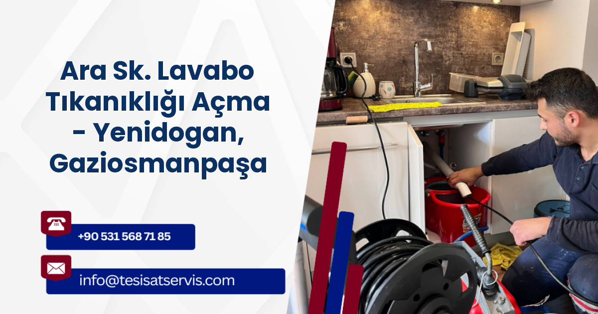 Ara Sk. Lavabo Tıkanıklığı Açma - Yenidogan, Gaziosmanpaşa