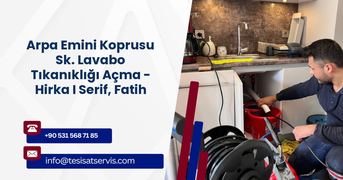 Arpa Emini Koprusu Sk. Lavabo Tıkanıklığı Açma - Hirka I Serif, Fatih