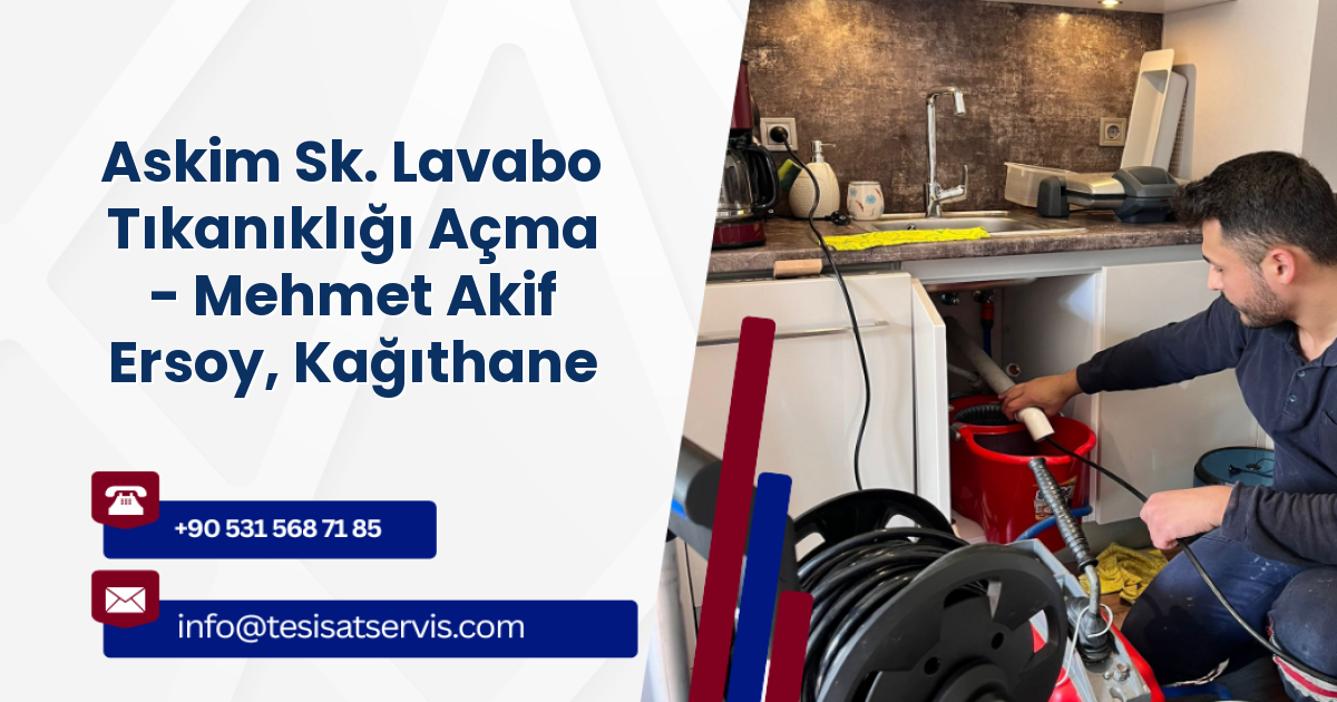 Askim Sk. Lavabo Tıkanıklığı Açma - Mehmet Akif Ersoy, Kağıthane