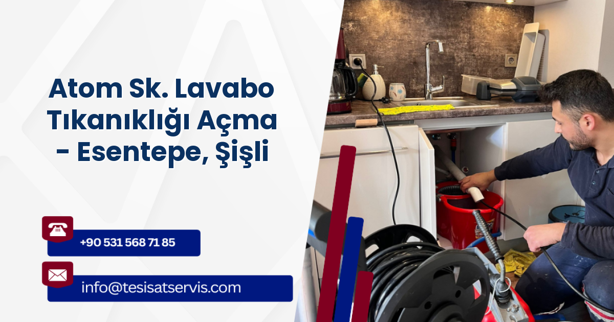 Atom Sk. Lavabo Tıkanıklığı Açma - Esentepe, Şişli