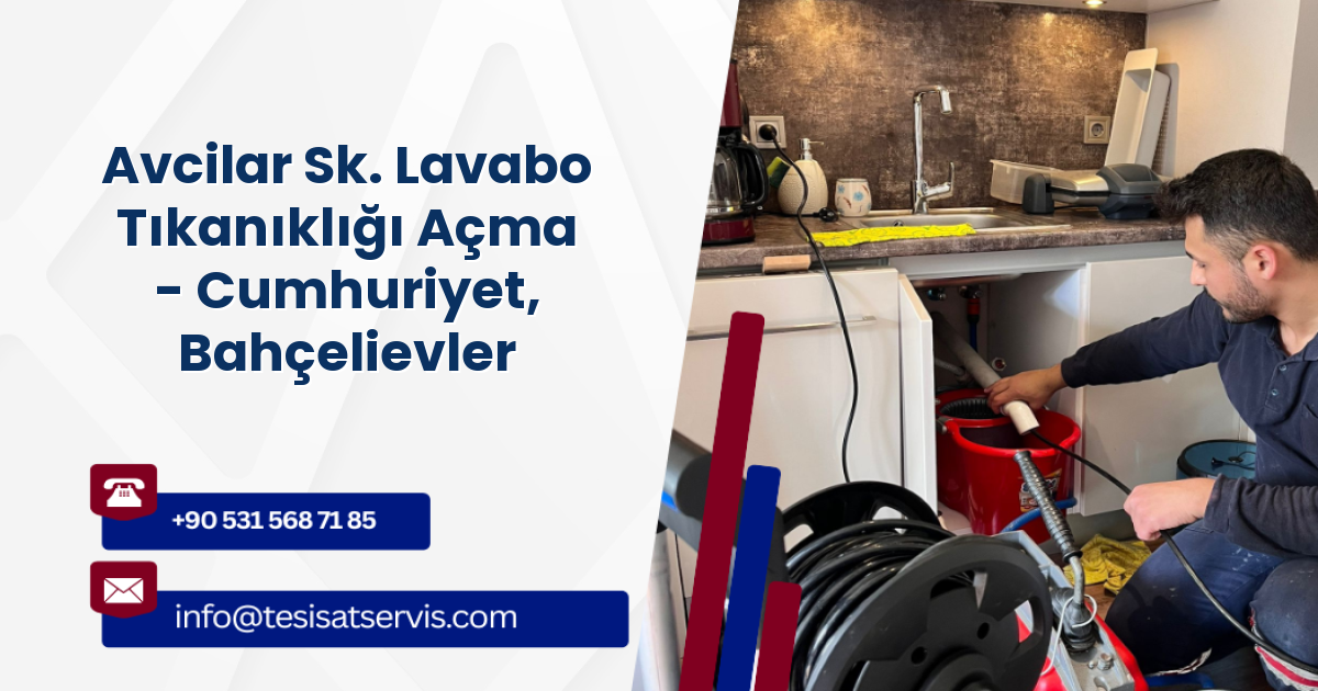 Avcilar Sk. Lavabo Tıkanıklığı Açma - Cumhuriyet, Bahçelievler