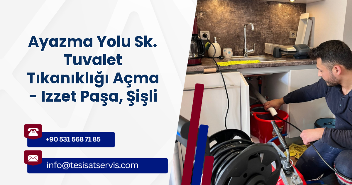 Ayazma Yolu Sk. Tuvalet Tıkanıklığı Açma - Izzet Paşa, Şişli