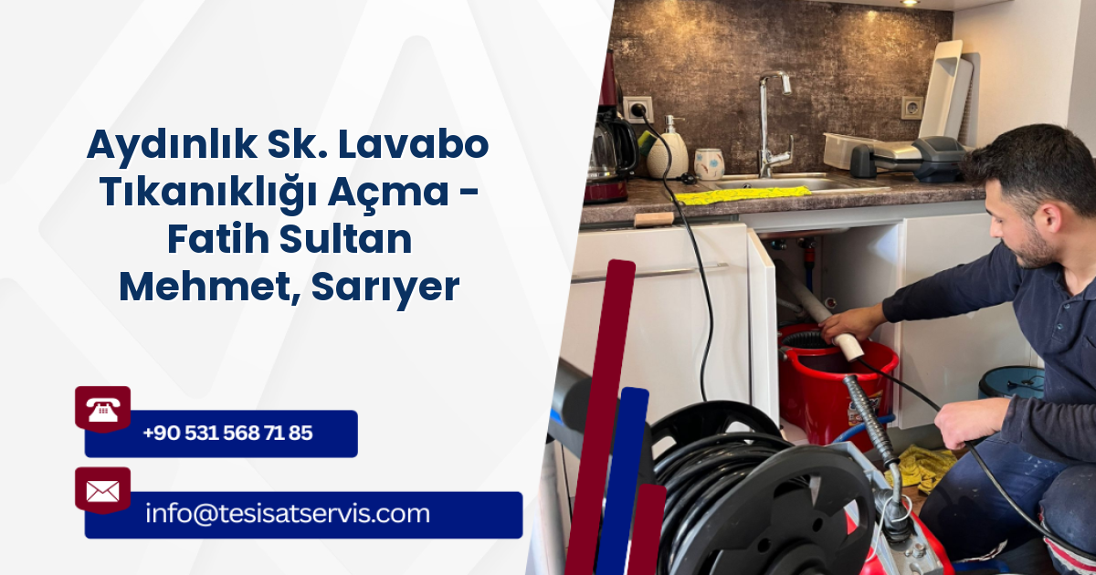 Aydınlık Sk. Lavabo Tıkanıklığı Açma - Fatih Sultan Mehmet, Sarıyer
