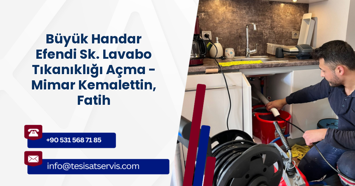 Büyük Handar Efendi Sk. Lavabo Tıkanıklığı Açma - Mimar Kemalettin, Fatih
