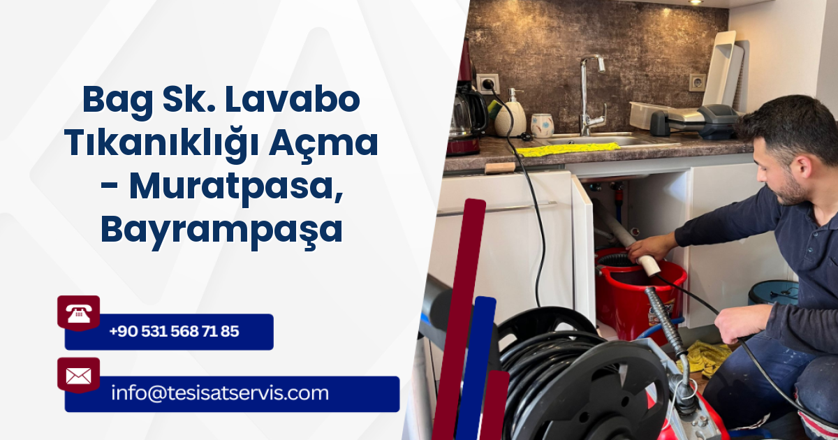 Bag Sk. Lavabo Tıkanıklığı Açma - Muratpasa, Bayrampaşa