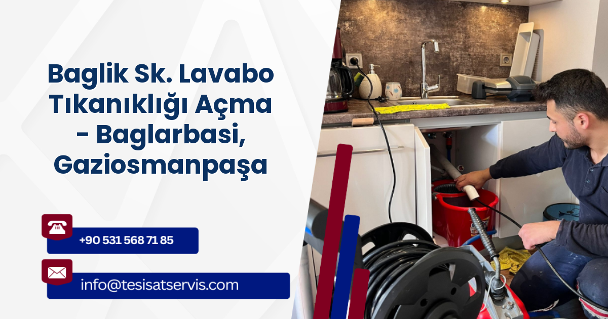 Baglik Sk. Lavabo Tıkanıklığı Açma - Baglarbasi, Gaziosmanpaşa