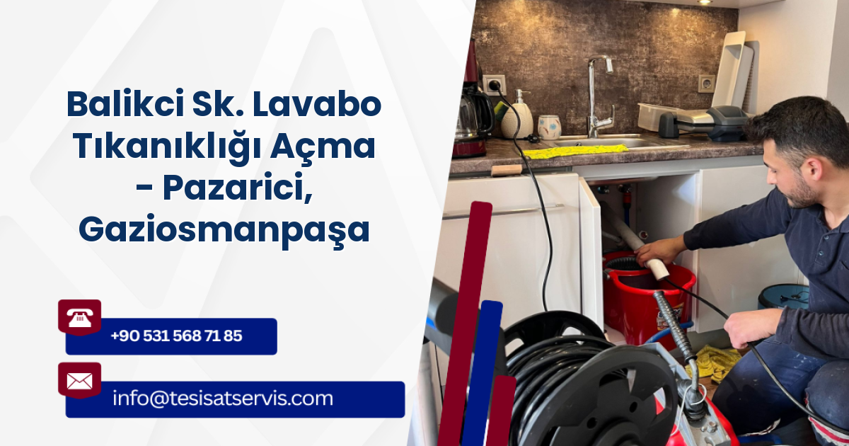 Balikci Sk. Lavabo Tıkanıklığı Açma - Pazarici, Gaziosmanpaşa