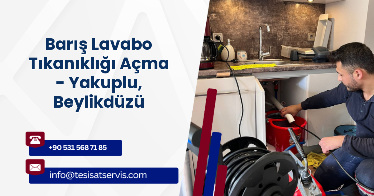 Barış Lavabo Tıkanıklığı Açma - Yakuplu, Beylikdüzü