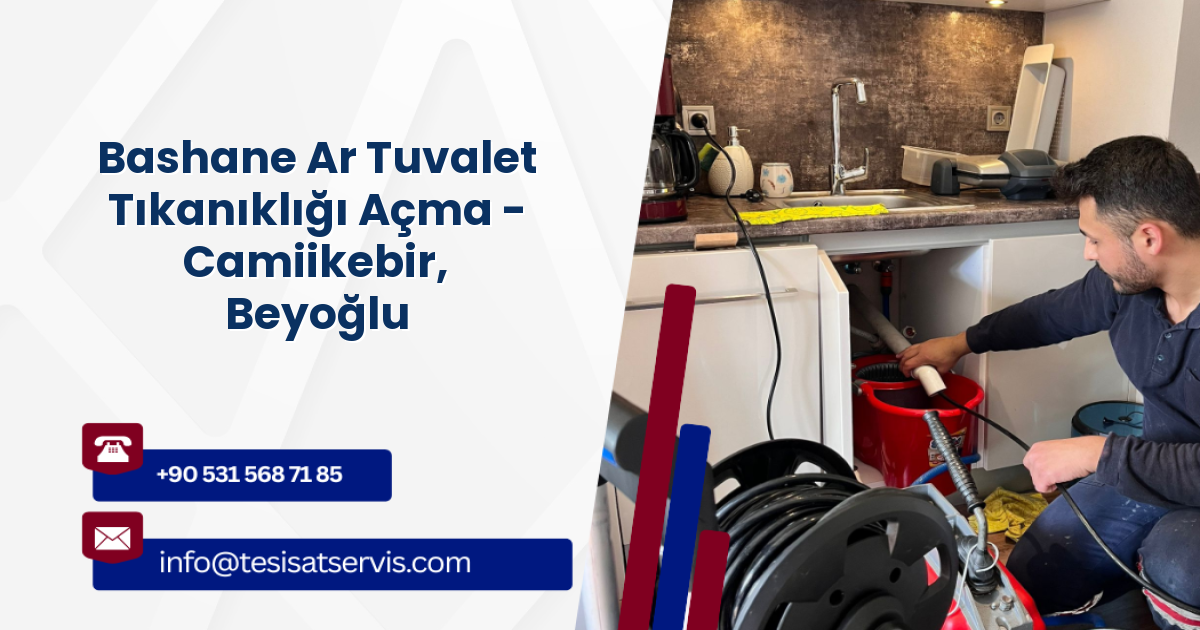 Bashane Ar Tuvalet Tıkanıklığı Açma - Camiikebir, Beyoğlu
