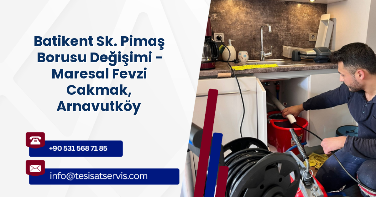 Batikent Sk. Pimaş Borusu Değişimi - Maresal Fevzi Cakmak, Arnavutköy