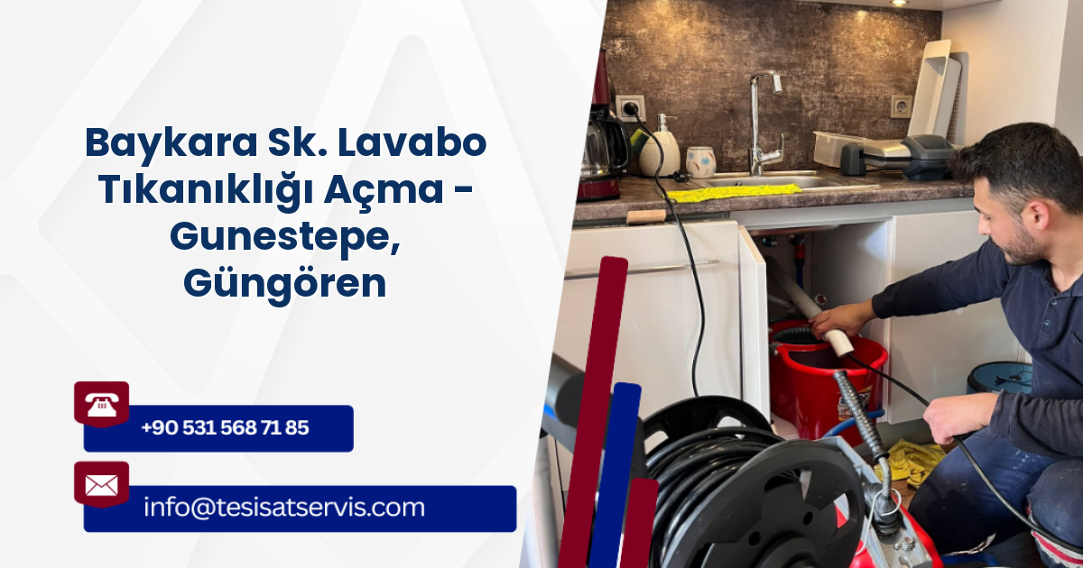 Baykara Sk. Lavabo Tıkanıklığı Açma - Gunestepe, Güngören