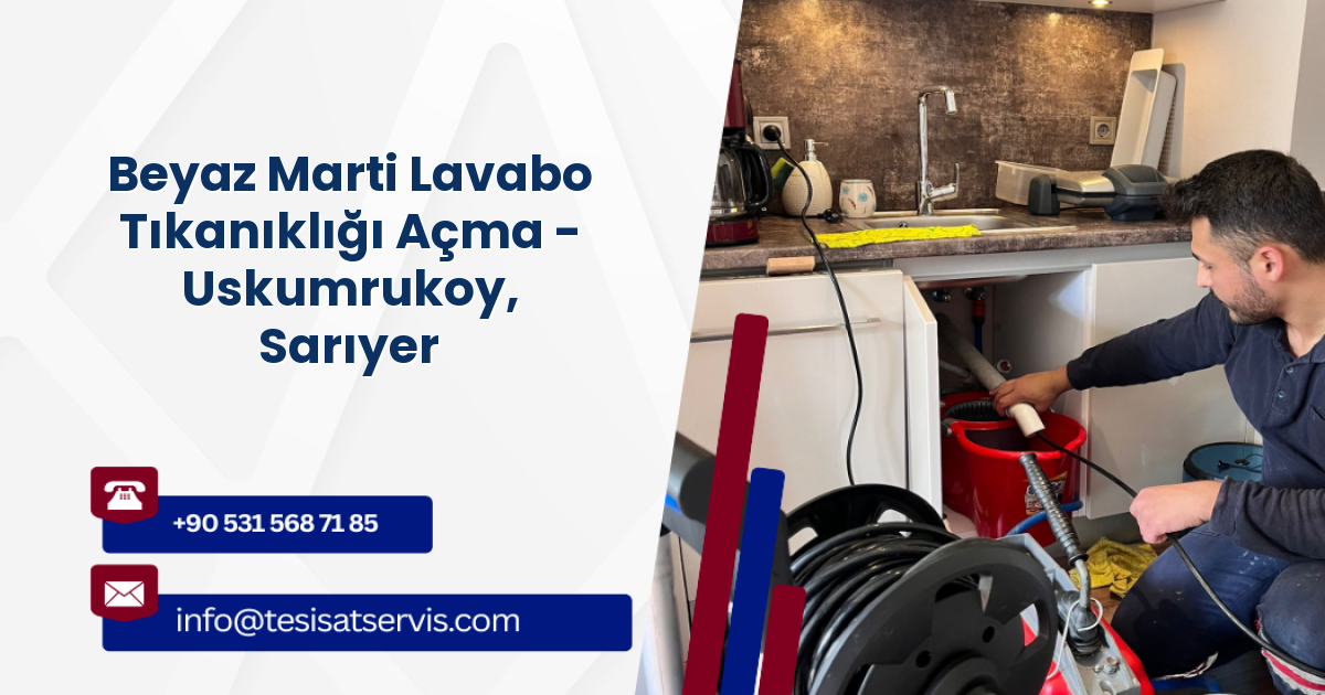 Beyaz Marti Lavabo Tıkanıklığı Açma - Uskumrukoy, Sarıyer