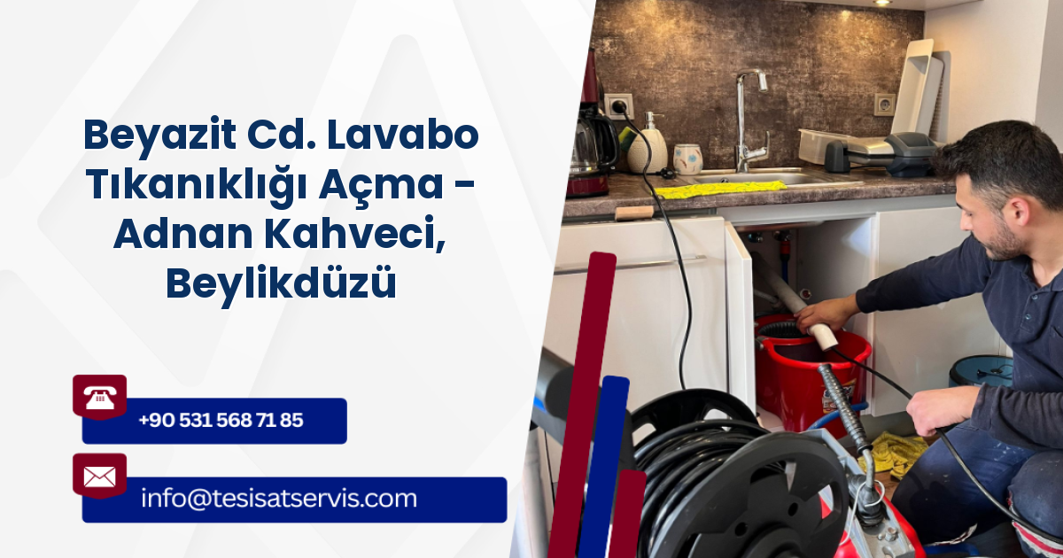 Beyazit Cd. Lavabo Tıkanıklığı Açma - Adnan Kahveci, Beylikdüzü