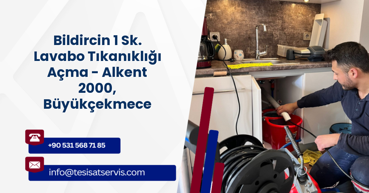 Bildircin 1 Sk. Lavabo Tıkanıklığı Açma - Alkent 2000, Büyükçekmece