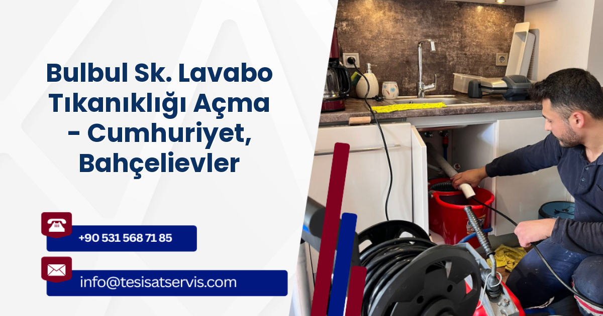 Bulbul Sk. Lavabo Tıkanıklığı Açma - Cumhuriyet, Bahçelievler