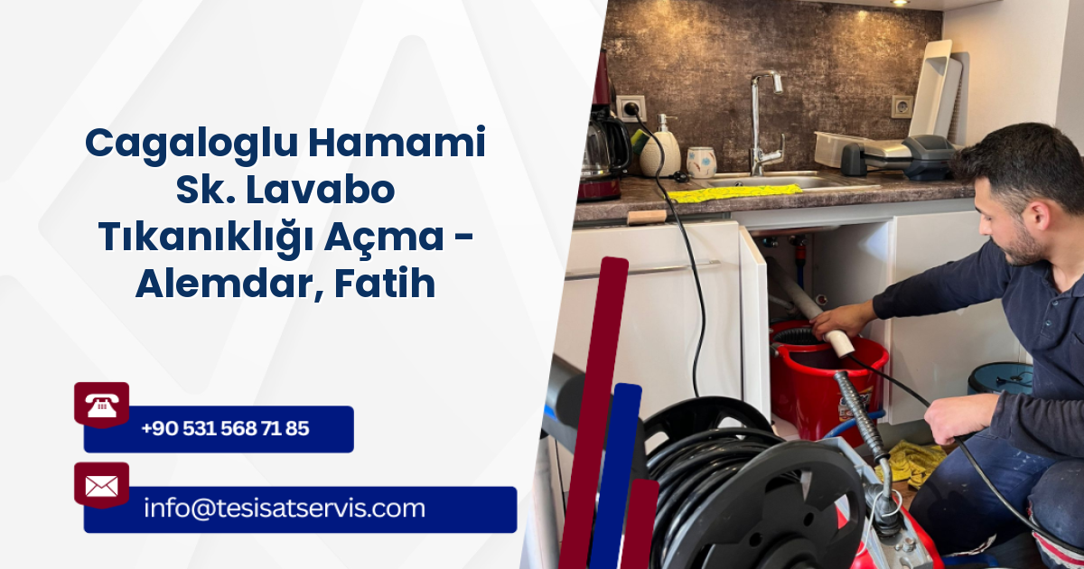 Cagaloglu Hamami Sk. Lavabo Tıkanıklığı Açma - Alemdar, Fatih